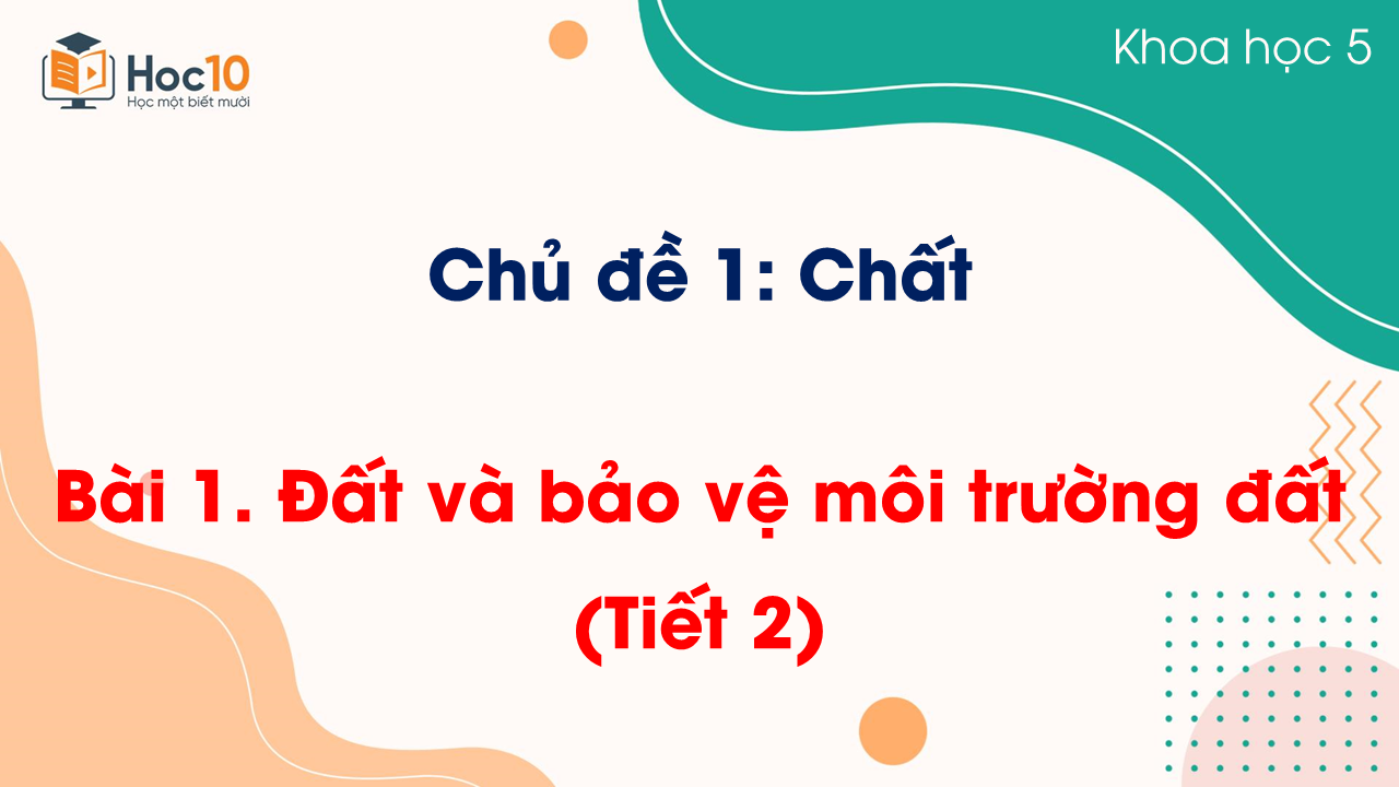 Bài 1 Đất và bảo vệ môi trường đất (Tiết 2)